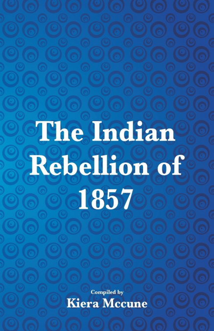 THE INDIAN REBELLION OF 1857