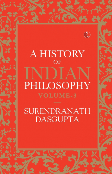 A HISTORY OF INDIAN PHILOSOPHY VOL 3