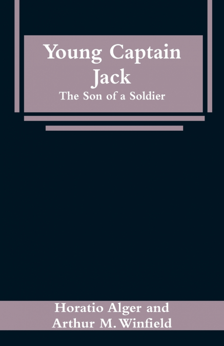 YOUNG CAPTAIN JACK OR, THE SON OF A SOLDIER