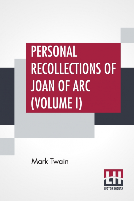PERSONAL RECOLLECTIONS OF JOAN OF ARC (VOLUME I)