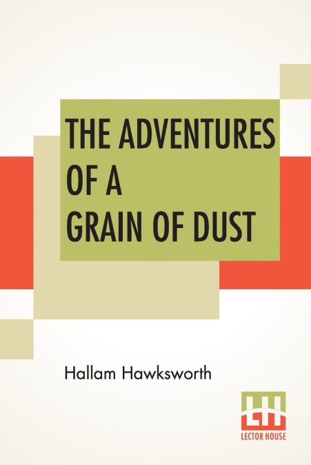 THE ADVENTURES OF A GRAIN OF DUST