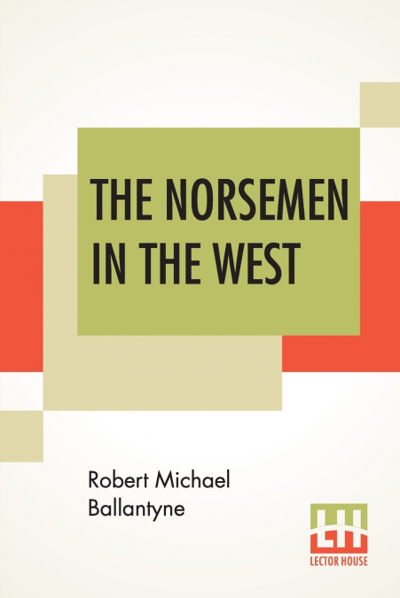 THE NORSEMEN IN THE WEST, OR AMERICA BEFORE COLUMBUS.