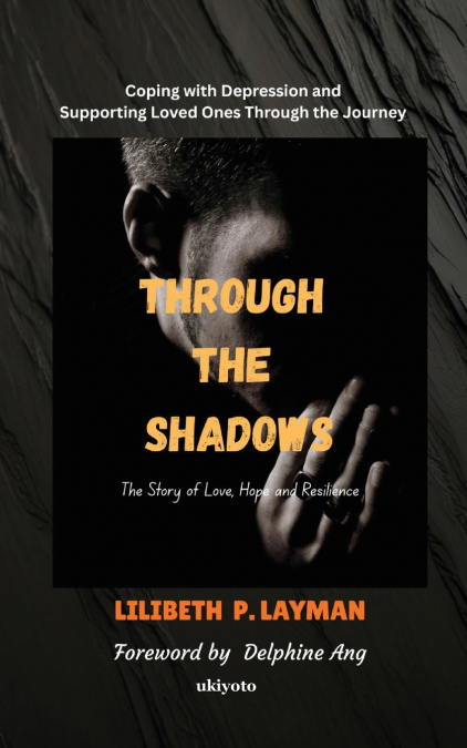 THROUGH THE SHADOWS COPING WITH DEPRESSION AND SUPPORTING