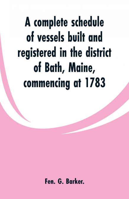 A COMPLETE SCHEDULE OF VESSELS BUILT AND REGISTERED IN THE D