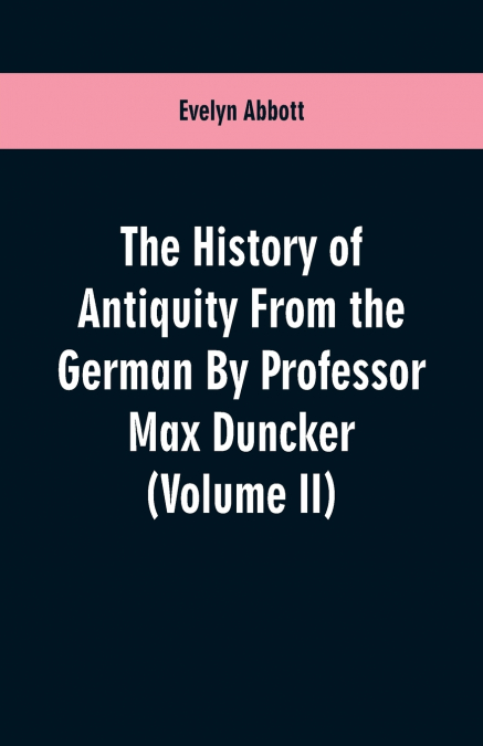 THE HISTORY OF ANTIQUITY FROM THE GERMAN BY PROFESSOR MAX DU