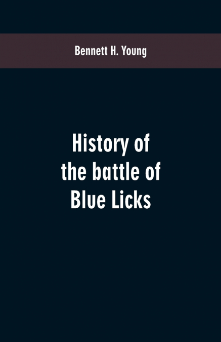 HISTORY OF THE BATTLE OF BLUE LICKS