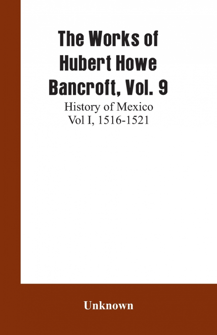 THE WORKS OF HUBERT HOWE BANCROFT, VOL. 9