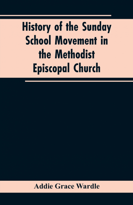 HISTORY OF THE SUNDAY SCHOOL MOVEMENT IN THE METHODIST EPISC