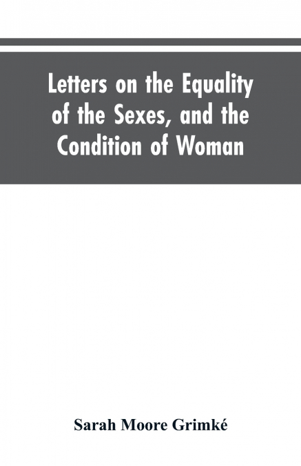 LETTERS ON THE EQUALITY OF THE SEXES, AND THE CONDITION OF W