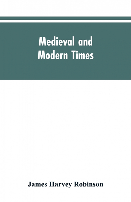 MEDIEVAL AND MODERN TIMES, AN INTRODUCTION TO THE HISTORY OF