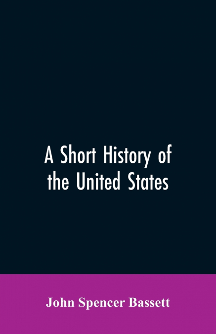 A SHORT HISTORY OF THE UNITED STATES