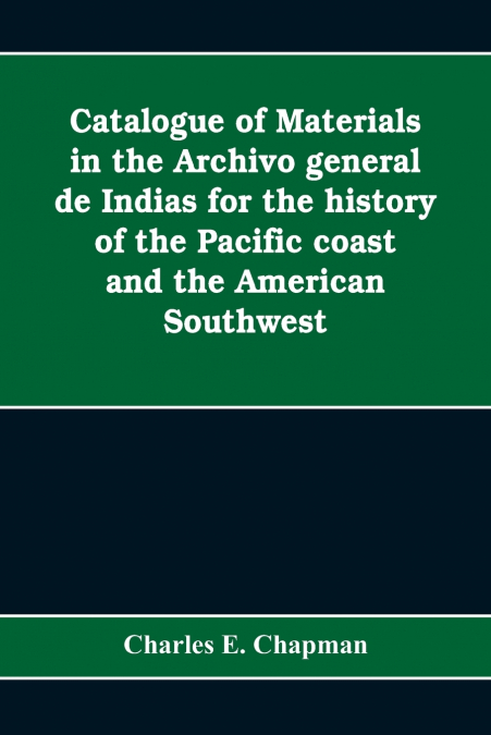 CATALOGUE OF MATERIALS IN THE ARCHIVO GENERAL DE INDIAS FOR