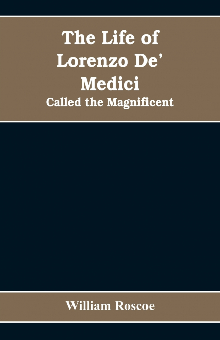THE LIFE OF LORENZO DE? MEDICI