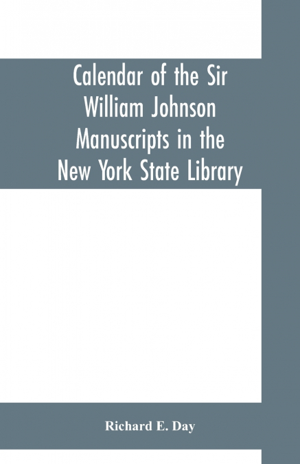 CALENDAR OF THE SIR WILLIAM JOHNSON MANUSCRIPTS IN THE NEW Y