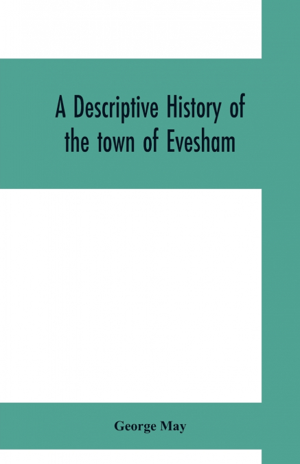 A DESCRIPTIVE HISTORY OF THE TOWN OF EVESHAM, FROM THE FOUND