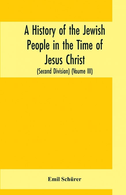 A HISTORY OF THE JEWISH PEOPLE IN THE TIME OF JESUS CHRIST (