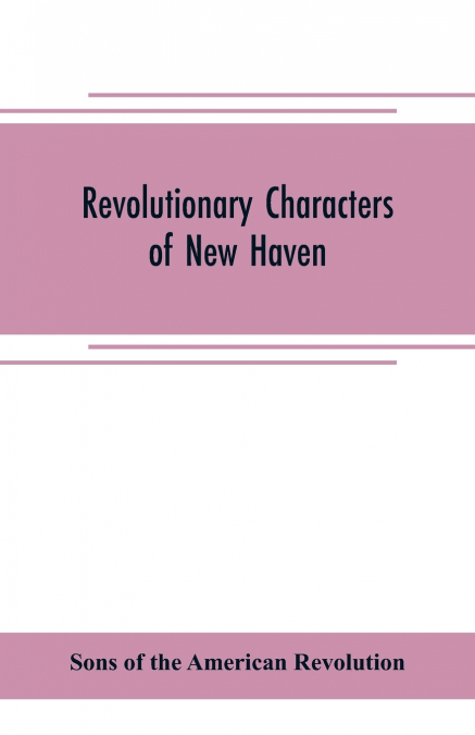 REVOLUTIONARY CHARACTERS OF NEW HAVEN