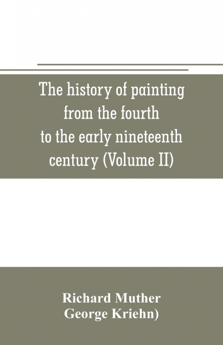 THE HISTORY OF PAINTING FROM THE FOURTH TO THE EARLY NINETEE