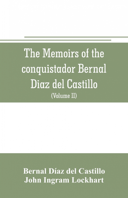 THE MEMOIRS OF THE CONQUISTADOR BERNAL DIAZ DEL CASTILLO V2