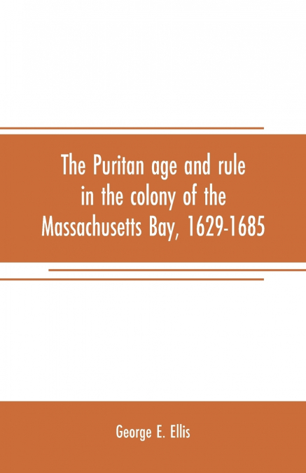 THE PURITAN AGE AND RULE IN THE COLONY OF THE MASSACHUSETTS