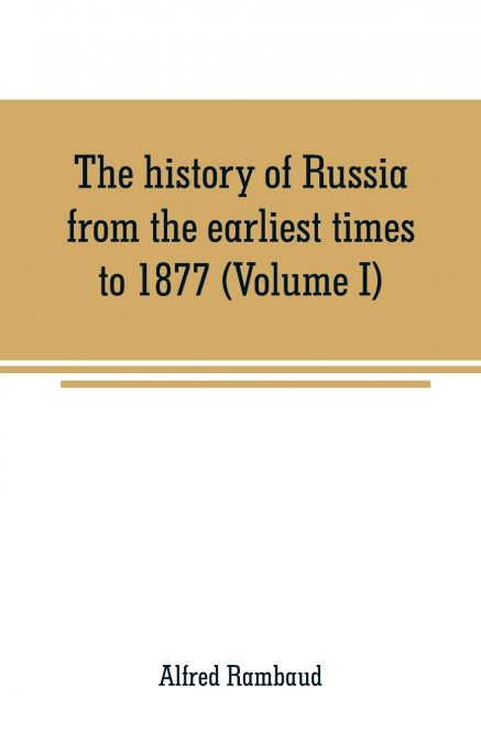 THE HISTORY OF RUSSIA FROM THE EARLIEST TIMES TO 1877 (VOLUM
