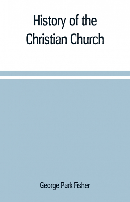 HISTORY OF THE CHRISTIAN CHURCH