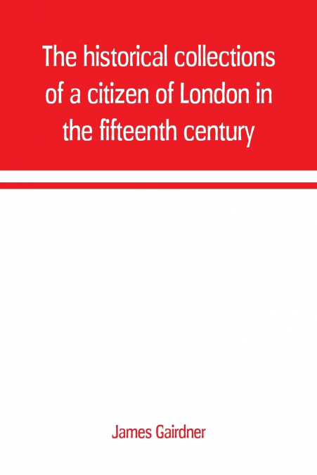 THE HISTORICAL COLLECTIONS OF A CITIZEN OF LONDON IN THE FIF