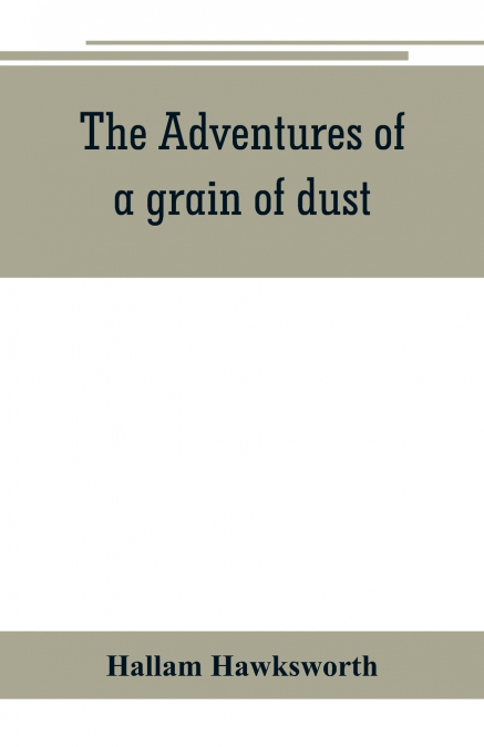 THE ADVENTURES OF A GRAIN OF DUST