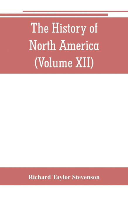 THE HISTORY OF NORTH AMERICA V12