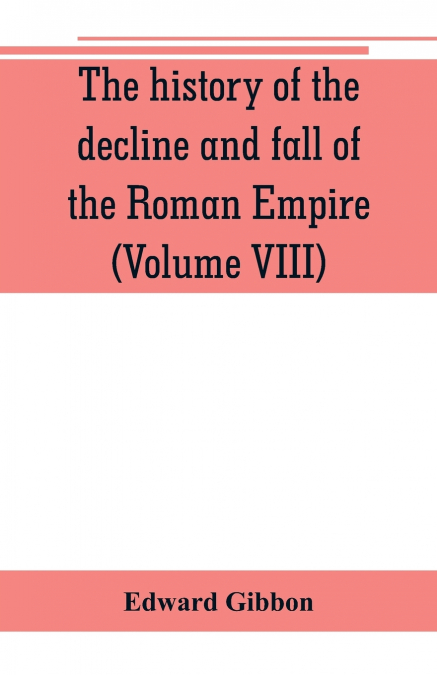 THE HISTORY OF THE DECLINE AND FALL OF THE ROMAN EMPIRE (VOL
