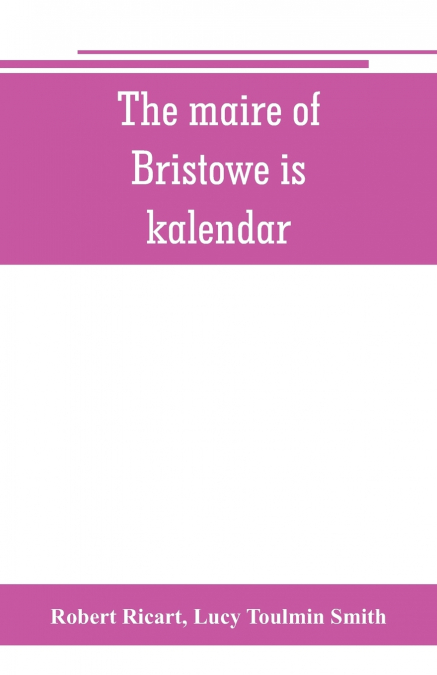 THE MAIRE OF BRISTOWE IS KALENDAR