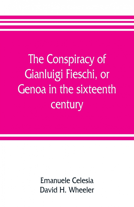 THE CONSPIRACY OF GIANLUIGI FIESCHI, OR, GENOA IN THE SIXTEE