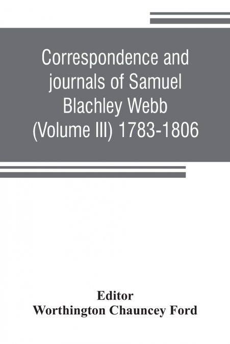 CORRESPONDENCE AND JOURNALS OF SAMUEL BLACHLEY WEBB (VOLUME