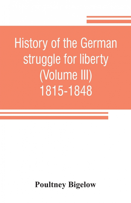 HISTORY OF THE GERMAN STRUGGLE FOR LIBERTY (VOLUME III) 1815