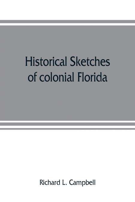 HISTORICAL SKETCHES OF COLONIAL FLORIDA
