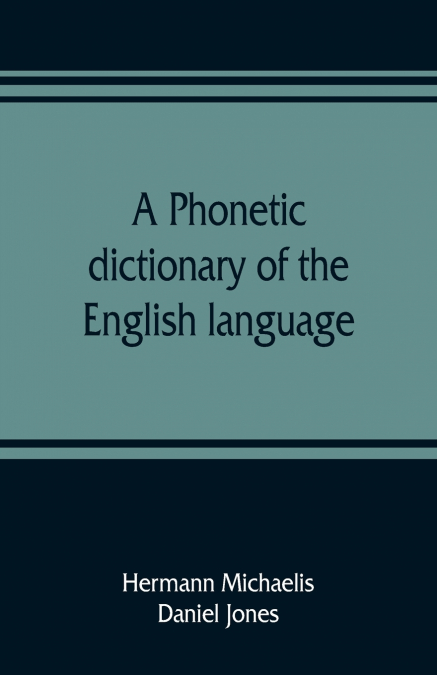 A PHONETIC DICTIONARY OF THE ENGLISH LANGUAGE