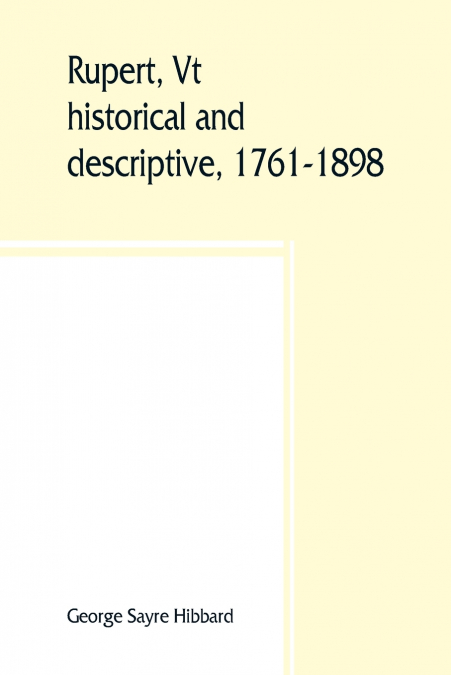 RUPERT, VT., HISTORICAL AND DESCRIPTIVE, 1761-1898