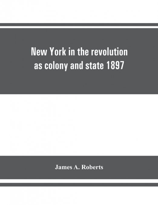 NEW YORK IN THE REVOLUTION AS COLONY AND STATE 1897