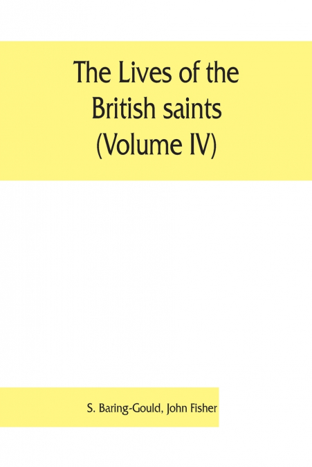 THE LIVES OF THE BRITISH SAINTS (VOLUME IV), THE SAINTS OF W