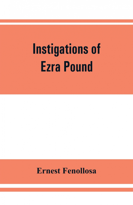 INSTIGATIONS OF EZRA POUND, TOGETHER WITH AN ESSAY ON THE CH