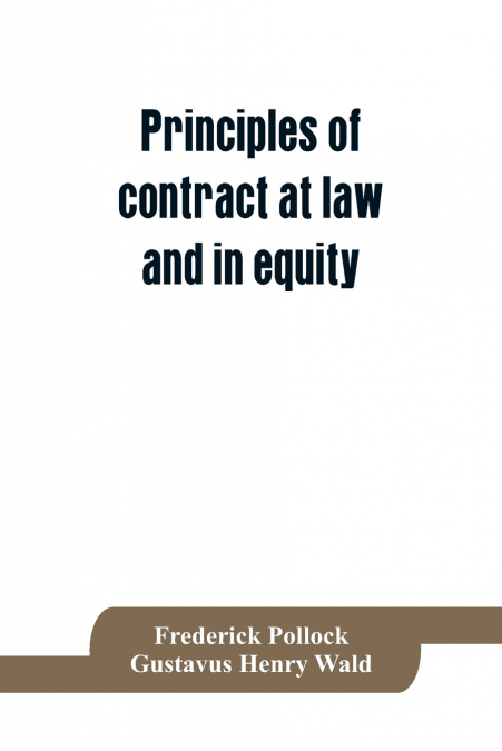 PRINCIPLES OF CONTRACT AT LAW AND IN EQUITY, BEING A TREATIS