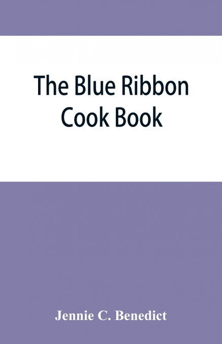 THE BLUE RIBBON COOK BOOK, BEING A SECOND PUBLICATION OF 'ON