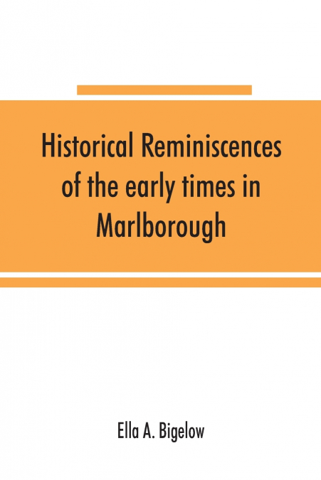HISTORICAL REMINISCENCES OF THE EARLY TIMES IN MARLBOROUGH,