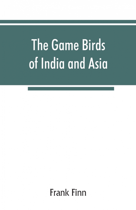 THE GAME BIRDS OF INDIA AND ASIA