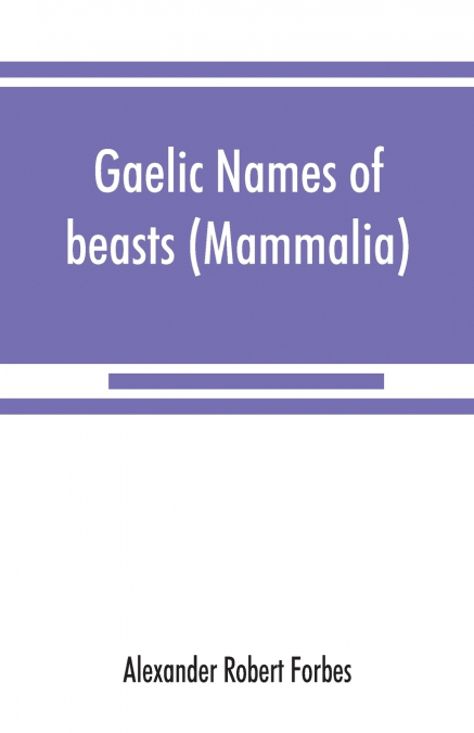 GAELIC NAMES OF BEASTS (MAMMALIA), BIRDS, FISHES, INSECTS, R