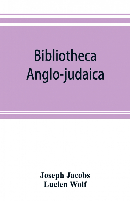 BIBLIOTHECA ANGLO-JUDAICA. A BIBLIOGRAPHICAL GUIDE TO ANGLO-