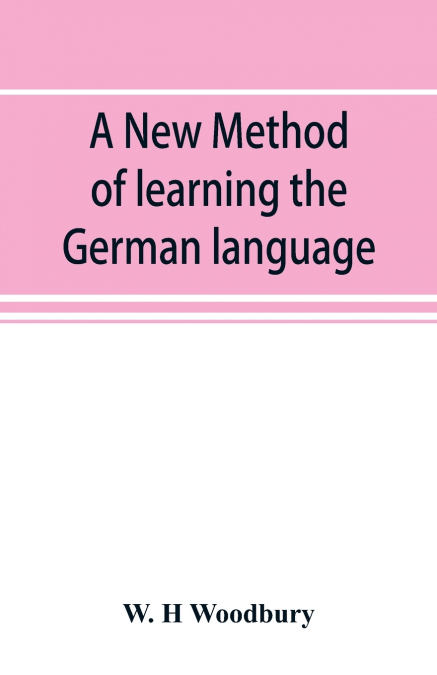 A NEW METHOD OF LEARNING THE GERMAN LANGUAGE