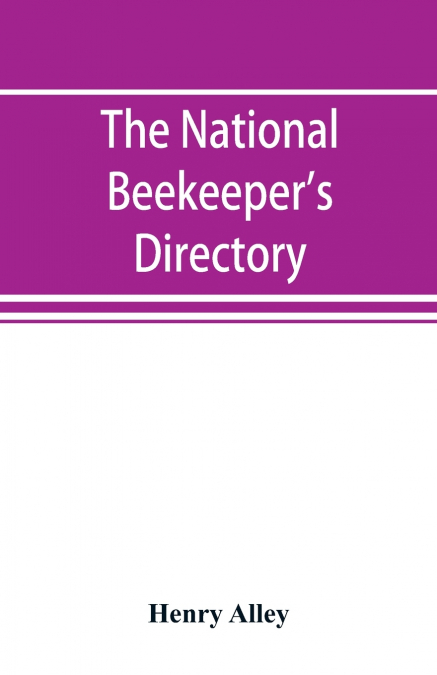 THE NATIONAL BEEKEEPER?S DIRECTORY, CONTAINING A CLASSIFIED