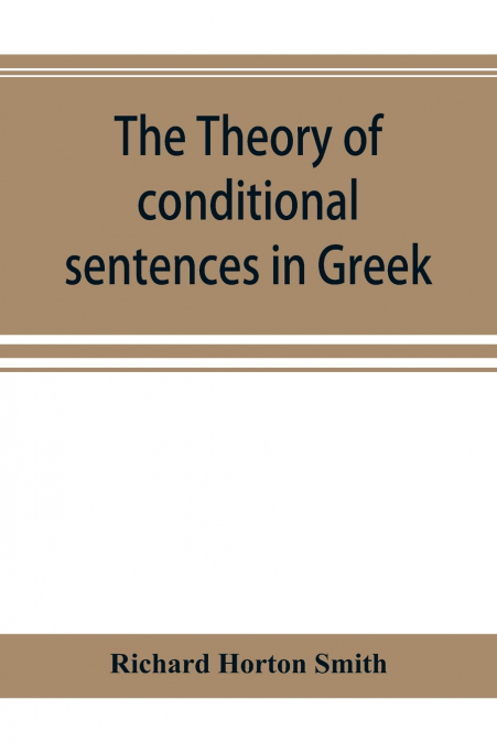THE THEORY OF CONDITIONAL SENTENCES IN GREEK & LATIN FOR THE
