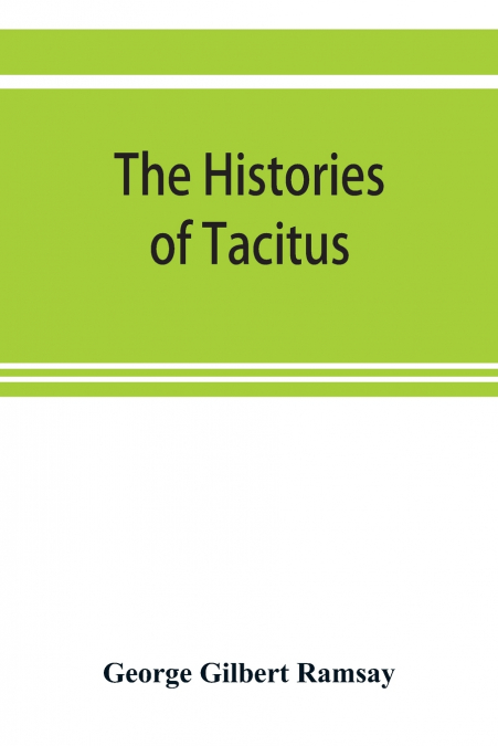 THE HISTORIES OF TACITUS, AN ENGLISH TRANSLATION WITH INTROD